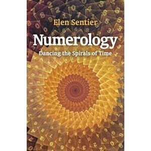 Numerology: Dancing the Spirals of Time, Paperback - Elen Sentier imagine