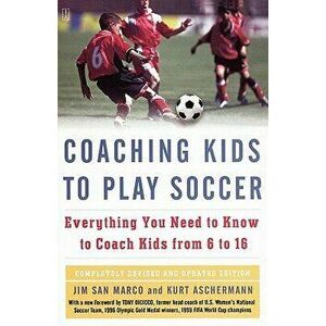 Coaching Kids to Play Soccer: Everything You Need to Know to Coach Kids from 6 to 16, Paperback - Jim San Marco imagine
