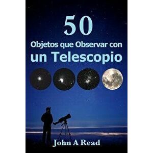 Objetos Que Observar Con Un Telescopio, Paperback - John A. Read imagine