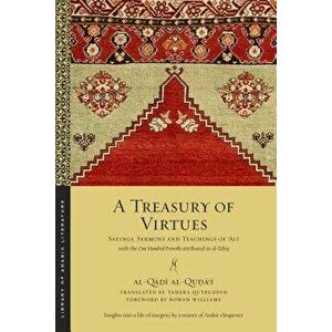 A Treasury of Virtues: Sayings, Sermons, and Teachings of 'ali, with the One Hundred Proverbs, Attributed to Al-Jahiz, Paperback - Al-Qadi Al-Quda'i imagine