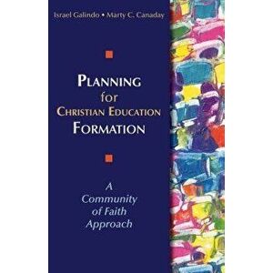 Planning for Christian Education Formation: A Community of Faith Approach, Paperback - Israel Galindo imagine