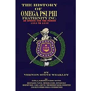 The History of Omega Psi Phi Fraternity Inc. (an Update for the Period 1960-2008), Paperback - Vernon Steve Weakley imagine