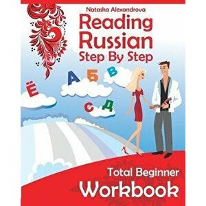 Reading Russian Workbook: Russian Step by Step Total Beginner, Paperback - Natasha Alexandrova imagine