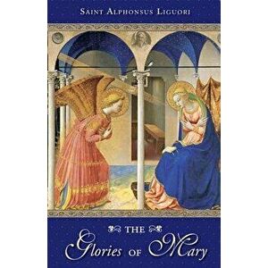 The Glories of Mary, Paperback - St Alphonsus De Liguori imagine