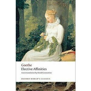 Elective Affinities, Paperback - Johann Wolfgang Von Goethe imagine