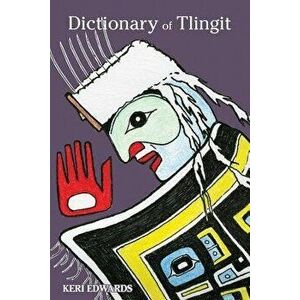 Dictionary of Tlingit, Paperback - Keri Edwards imagine