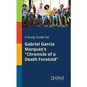 A Study Guide for Gabriel Garcia Marquez's Chronicle of a Death Foretold, Paperback - Cengage Learning Gale imagine