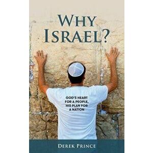 Why Israel?: God's Heart for a People, His Plan for a Nation, Paperback - Derek Prince imagine