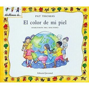 El Color de Mi Piel: Hablemos del Racismo = The Skin I'm in, Hardcover - Pat Thomas imagine