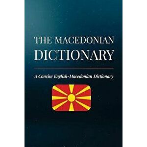 The Macedonian Dictionary: A Concise English-Macedonian Dictionary, Paperback - Aleksandar Brankov imagine