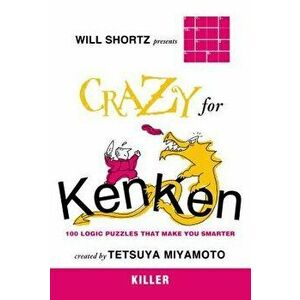 Will Shortz Presents Crazy for Kenken Killer: 100 Logic Puzzles That Make You Smarter, Paperback - Will Shortz imagine
