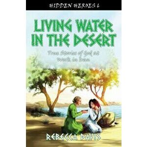 Living Water in the Desert: True Stories of God at Work in Iran, Paperback - Rebecca Davis imagine