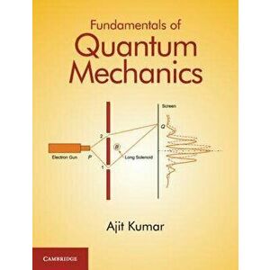 Fundamentals of Quantum Mechanics, Hardcover - Ajit Kumar imagine
