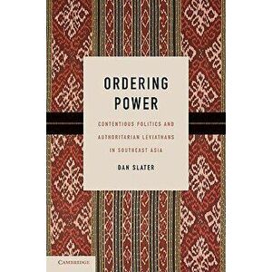 Ordering Power: Contentious Politics and Authoritarian Leviathans in Southeast Asia, Paperback - Dan Slater imagine