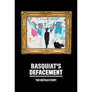 Basquiat's "defacement": The Untold Story, Paperback - Jean-Michel Basquiat imagine