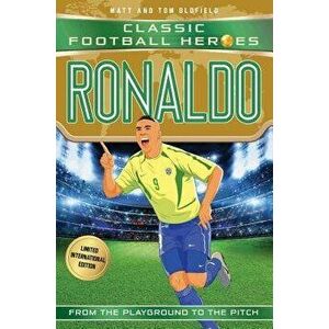 Ronaldo: Classic Football Heroes - Limited International Edition, Paperback - Matt &. Tom Oldfield imagine