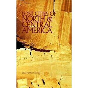 Lost Cities of North & Central America, Paperback - David Childress imagine