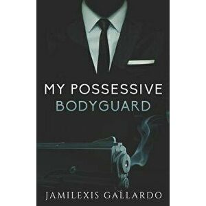 My Possessive Bodyguard, Paperback - Jamilexis Gallardo imagine