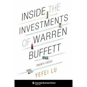 Inside the Investments of Warren Buffett: Twenty Cases, Paperback - Yefei Lu imagine