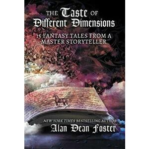 The Taste of Different Dimensions: 15 Fantasy Tales from a Master Storyteller, Hardcover - Alan Dean Foster imagine