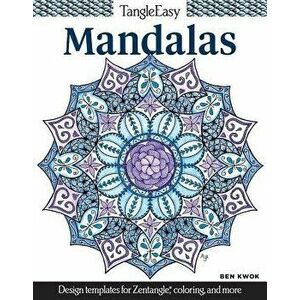 Tangleeasy Mandalas: Design Templates for Zentangle(r), Coloring, and More, Paperback - Ben Kwok imagine