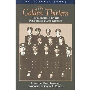 The Golden Thirteen Recollections of the First Black Naval Officers, Paperback - Paul Stillwell imagine