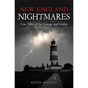 New England Nightmares: True Tales of the Strange and Gothic, Paperback - Keven McQueen imagine