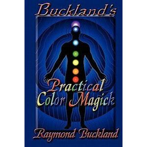 Buckland's Practical Color Magick, Paperback - Raymond Buckland imagine