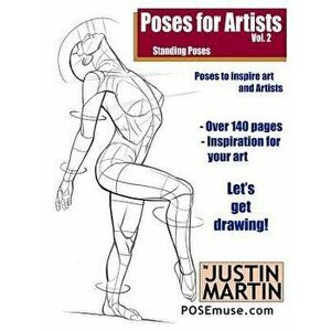 Poses for Artists Volume 2 - Standing Poses: An Essential Reference for Figure Drawing and the Human Form, Paperback - Justin R. Martin imagine