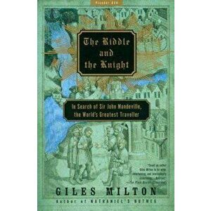 The Riddle and the Knight: In Search of Sir John Mandeville, the World's Greatest Traveler, Paperback - Giles Milton imagine