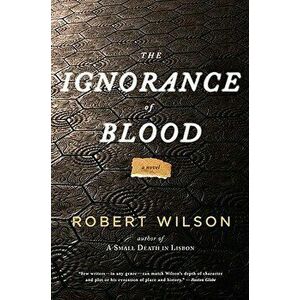 The Ignorance of Blood, Paperback - Robert Wilson imagine