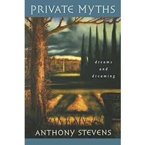 Private Myths: Dreams and Dreaming, Paperback - Anthony Stevens imagine