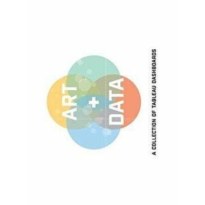 Art + Data: A Collection of Tableau Dashboards (Hard Cover), Hardcover - Decisive Data imagine