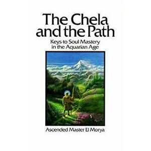 The Chela and the Path: Keys to Soul Mastery in the Aquarian Age, Paperback - Elizabeth Clare Prophet imagine