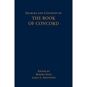 Sources and Contexts of The Book of Concord, Paperback - Robert Kolb imagine