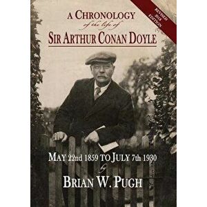A Chronology of the Life of Sir Arthur Conan Doyle - Revised 2018 Edition - Brian W. Pugh imagine