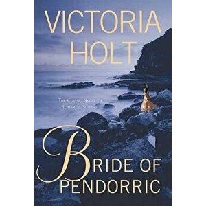 Bride of Pendorric: The Classic Novel of Romantic Suspense, Paperback - Victoria Holt imagine