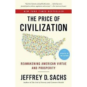 The Price of Civilization: Reawakening American Virtue and Prosperity, Paperback - Jeffrey D. Sachs imagine