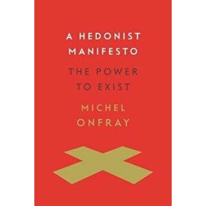 A Hedonist Manifesto: The Power to Exist, Hardcover - Michel Onfray imagine
