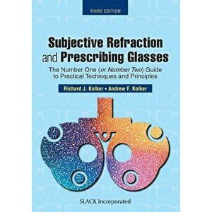 Subjective Refraction and Prescribing Glasses: The Number One (or Number Two) Guide to Practical Techniques and Principles, Third Edition, Paperback - imagine