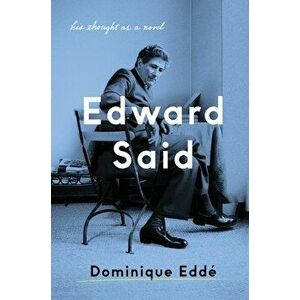 Edward Said: His Thought as a Novel, Hardcover - Dominique Edde imagine