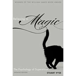 Believing in Magic: The Psychology of Superstition, Paperback - Stuart A. Vyse imagine