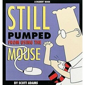 Still Pumped from Using the Mouse, Paperback - Scott Adams imagine