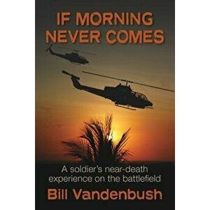If Morning Never Comes, Paperback - Bill Vandenbush imagine