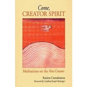 Come, Creator Spirit: Meditations on the Veni Creator, Paperback - Raniero Cantalamessa imagine