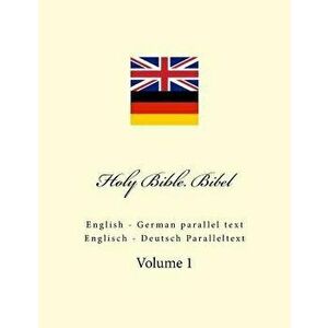 Holy Bible. Bibel: English - German Parallel Text. Englisch - Deutsch Paralleltext, Paperback - Ivan Kushnir imagine