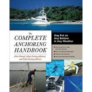The Complete Anchoring Handbook: Stay Put on Any Bottom in Any Weather, Paperback - Alain Poiraud imagine