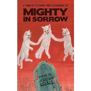 Mighty in Sorrow: A Tribute to David Tibet & Current 93, Paperback - Thomas Ligotti imagine