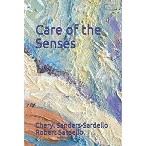 Care of the Senses, Paperback - Robert Sardello imagine