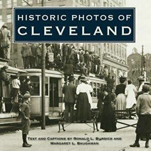 Historic Photos of Cleveland, Hardcover - Ronald L. Burdick imagine